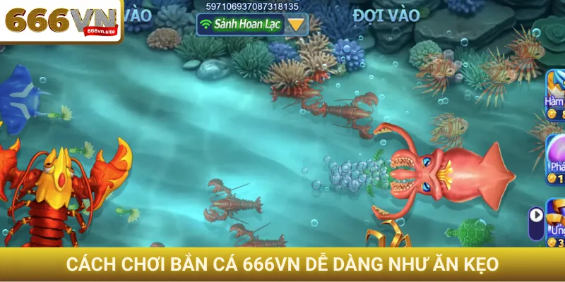 Cách chơi bắn cá 666VN dễ dàng như ăn kẹo