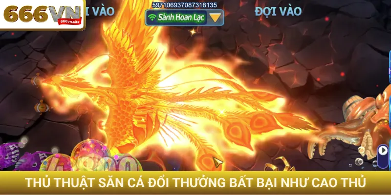 Thủ thuật săn cá đổi thưởng bất bại như cao thủ