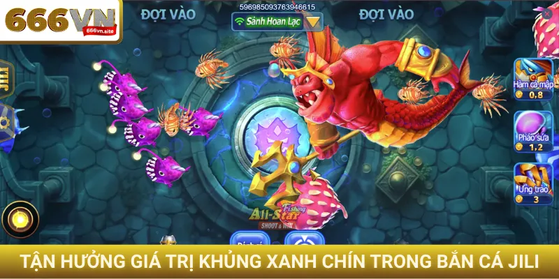 Tận hưởng giá trị khủng xanh chín trong bắn cá JILI