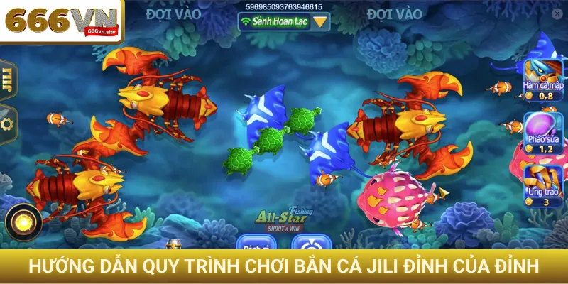 Hướng dẫn quy trình chơi bắn cá JILI đỉnh của đỉnh