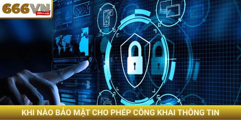 Khi nào bảo mật cho phép công khai thông tin