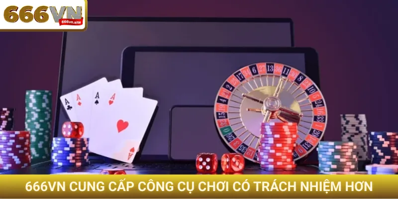 666VN cung cấp công cụ chơi có trách nhiệm hơn