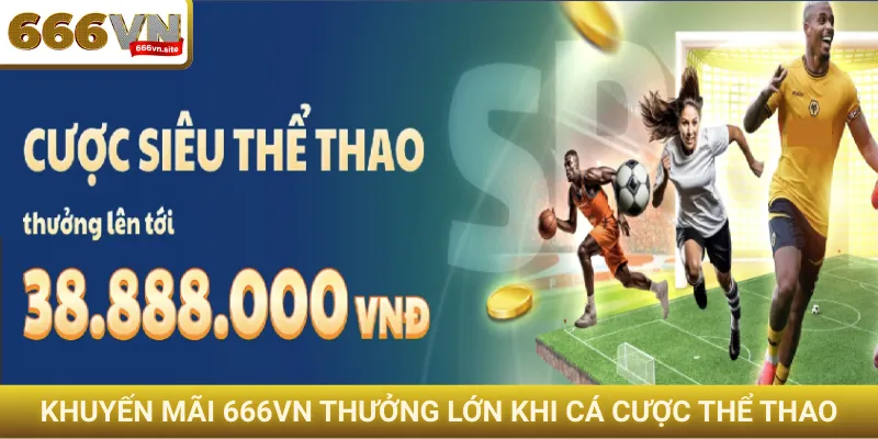 Khuyến mãi 666VN thưởng lớn khi cá cược thể thao