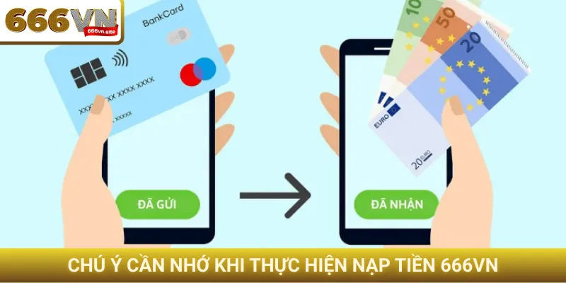 Chú ý cần nhớ khi thực hiện nạp tiền 666VN