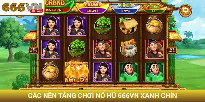 Các nền tảng chơi nổ hũ 666VN xanh chín
