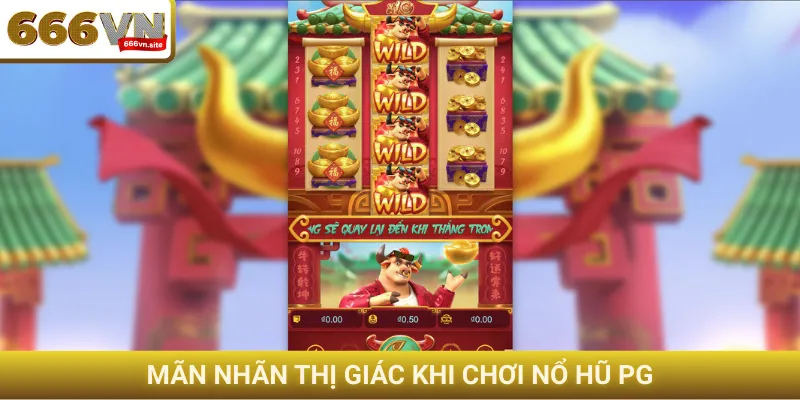 Mãn nhãn thị giác khi chơi nổ hũ PG