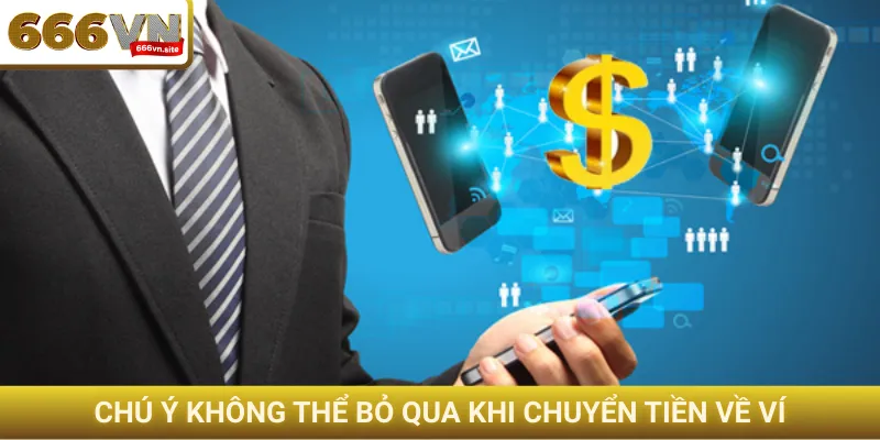 Rút tiền 666VN - Tiền về ngân hàng tức thì chỉ trong 5 phút 3 Chú ý không thể bỏ qua khi chuyển tiền về ví