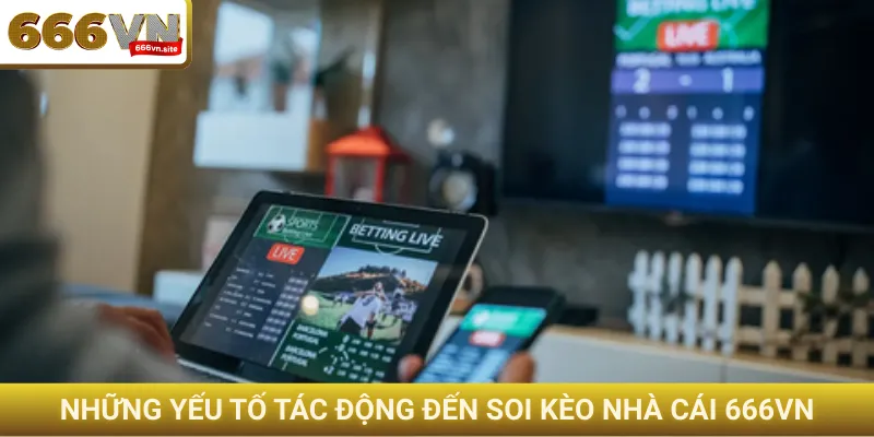 Những yếu tố tác động đến soi kèo nhà cái 666VN