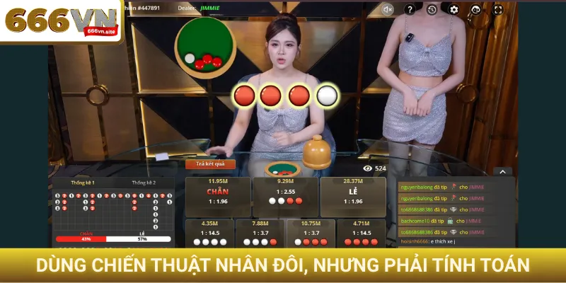 Dùng chiến thuật nhân đôi, nhưng phải tính toán